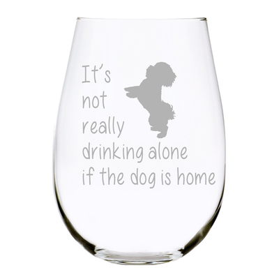 C&M Personal Gifts It's not really drinking alone if the dog is home-Lead Free Crystal stemless wine glass, (D2)