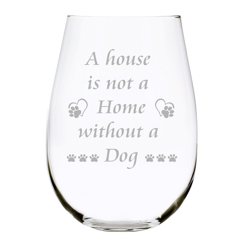 A house is not a Home without a Dog stemless wine glass, 17 oz.