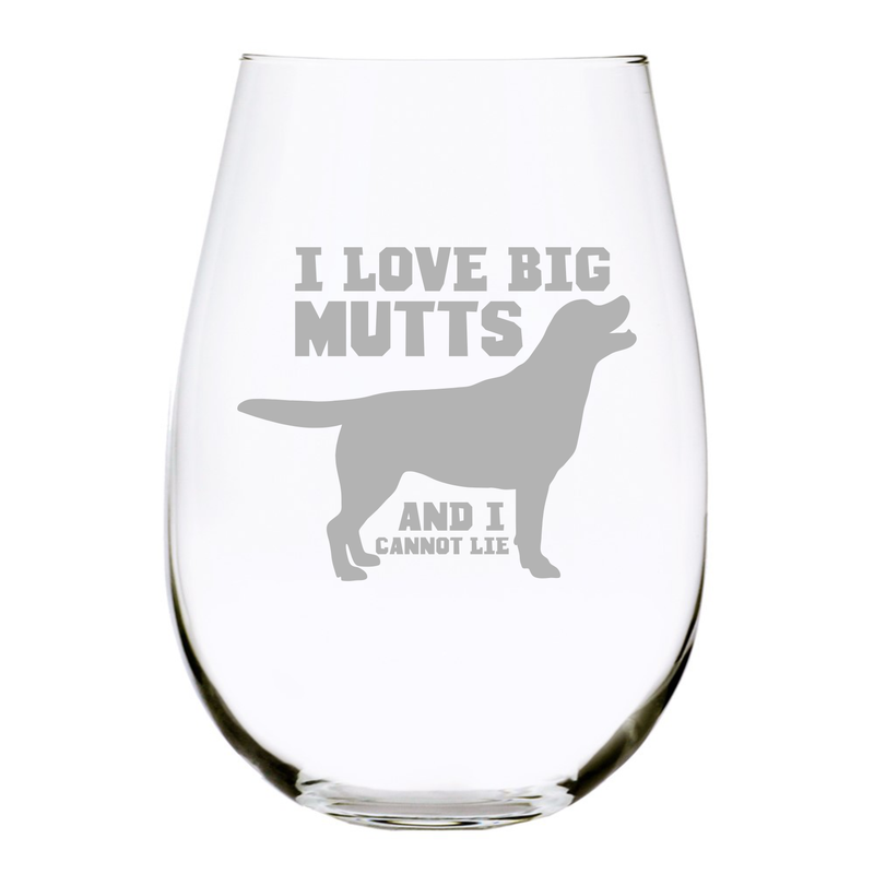 I love big muts and I cannot lie, stemless wine glass, 17 oz.