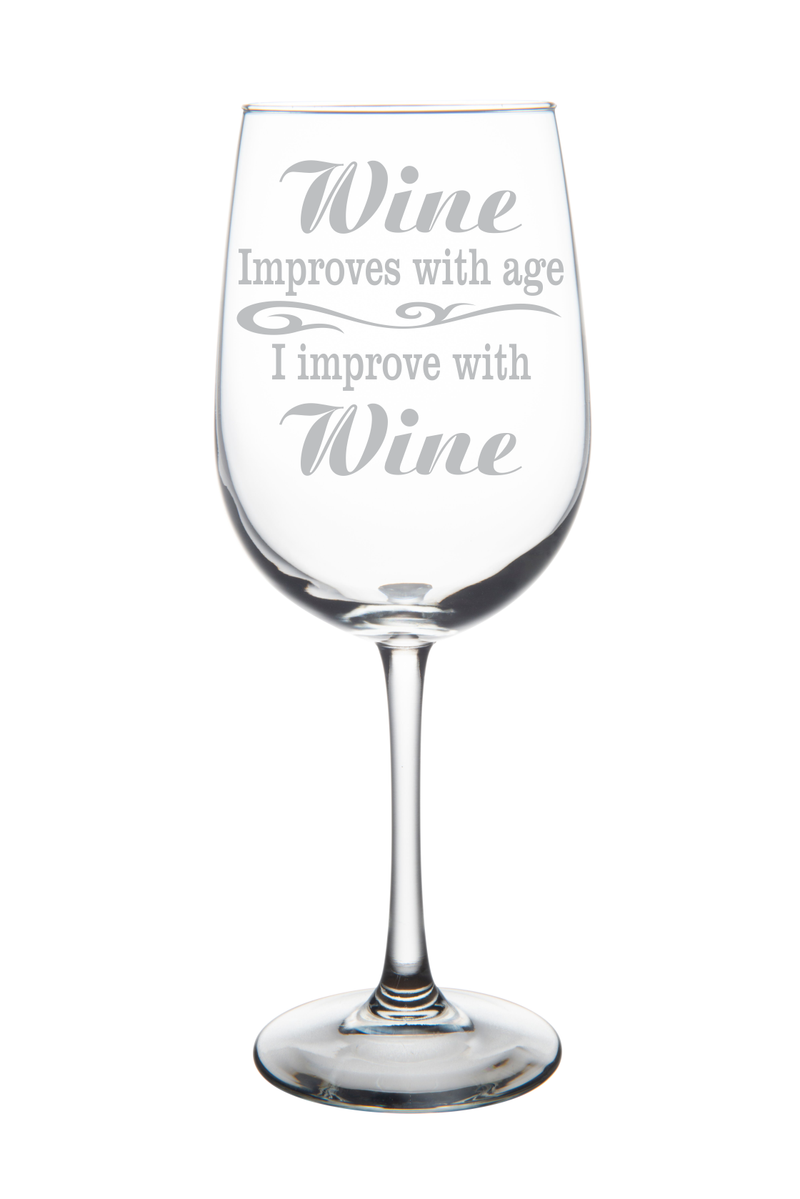 Wine improves with age, I improve with Wine. 19 oz. Funny wine glass. Laser Engraved