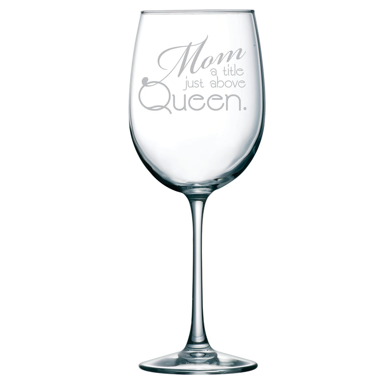 Mom Wine Glass "Mom a Title Just Above Queen", 19oz.