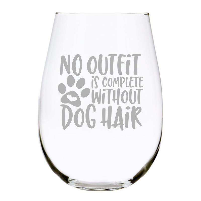 No Outfit is Complete without Dog Hair  stemless wine glass, 17 oz.