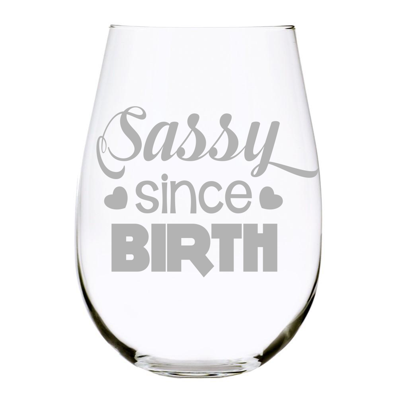 Sassy Since Birth 17 oz. stemless wine glass, Lead Free Crystal