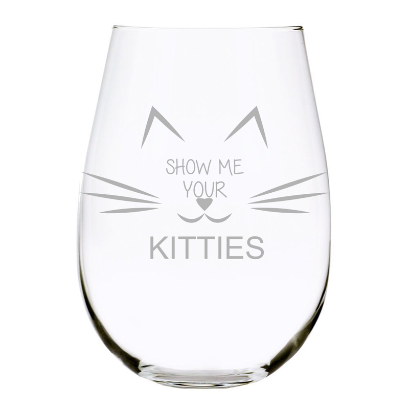 Show me your KITTIES stemless wine glass, Funny wine glass for cat lovers- 17 oz. Lead Free Crystal