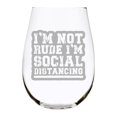 I'M NOT RUDE I'M SOCIAL DISTANCING - Engraved 17oz. Lead Free Crystal Stemless Wine Glass - Quarantine Survival