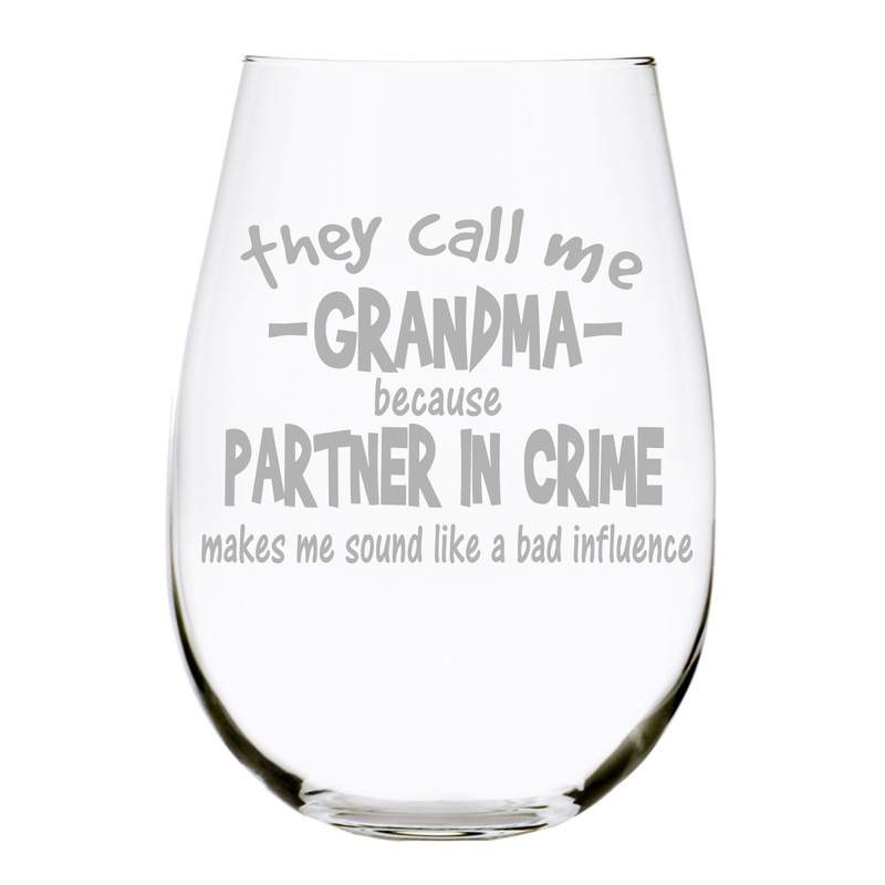 Grandma funny wine glass, they call me Grandma because parter in crime sounds like a bad influence, stemless wine glass, 17 oz.