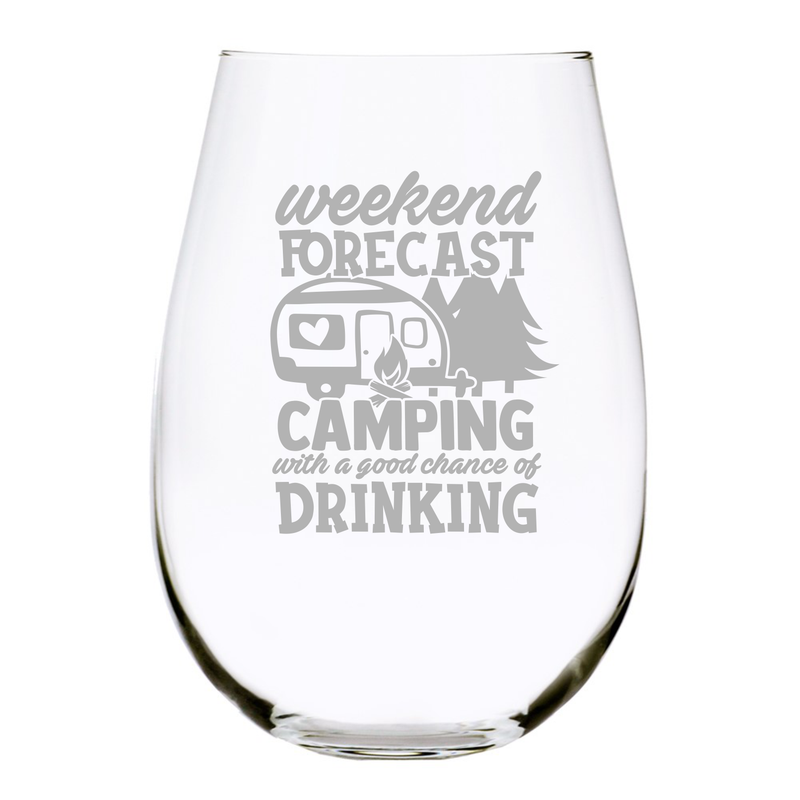 Camping wine glass, Weekend Forcast Camping with a good Chance of Drinking  stemless wine glass, 17 oz.