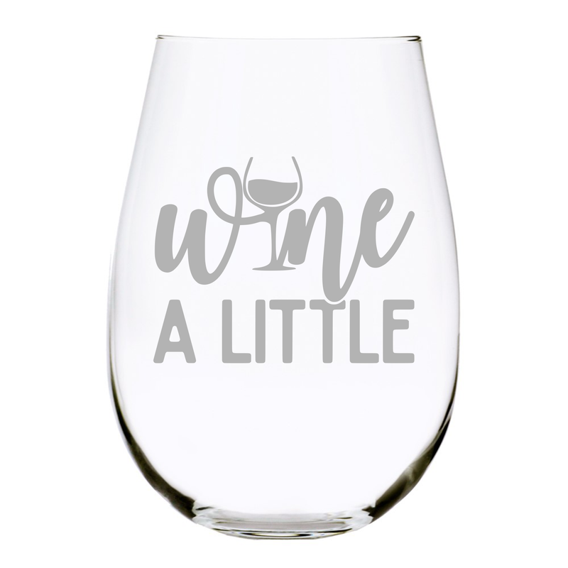 Wine A Little, funny stemless wine glass, 17 oz.